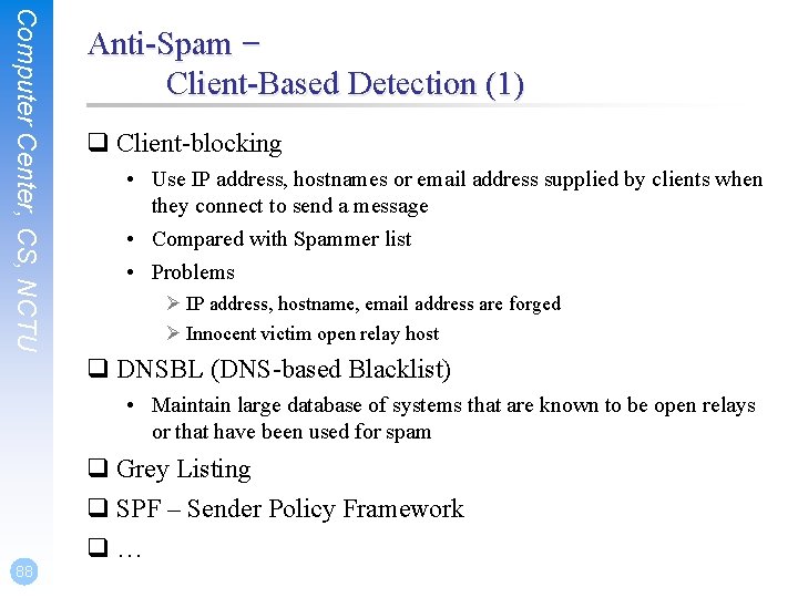 Computer Center, CS, NCTU Anti-Spam – Client-Based Detection (1) q Client-blocking • Use IP Computer Center, CS, NCTU Anti-Spam – Client-Based Detection (1) q Client-blocking • Use IP