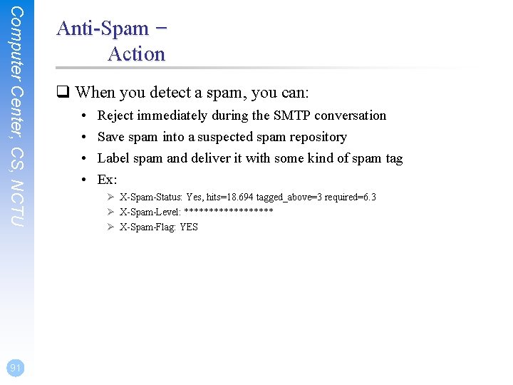 Computer Center, CS, NCTU 91 Anti-Spam – Action q When you detect a spam, Computer Center, CS, NCTU 91 Anti-Spam – Action q When you detect a spam,
