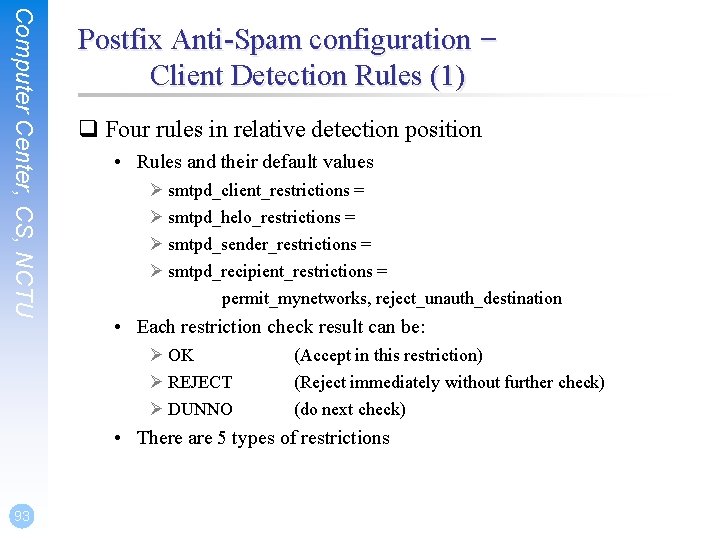 Computer Center, CS, NCTU Postfix Anti-Spam configuration – Client Detection Rules (1) q Four Computer Center, CS, NCTU Postfix Anti-Spam configuration – Client Detection Rules (1) q Four