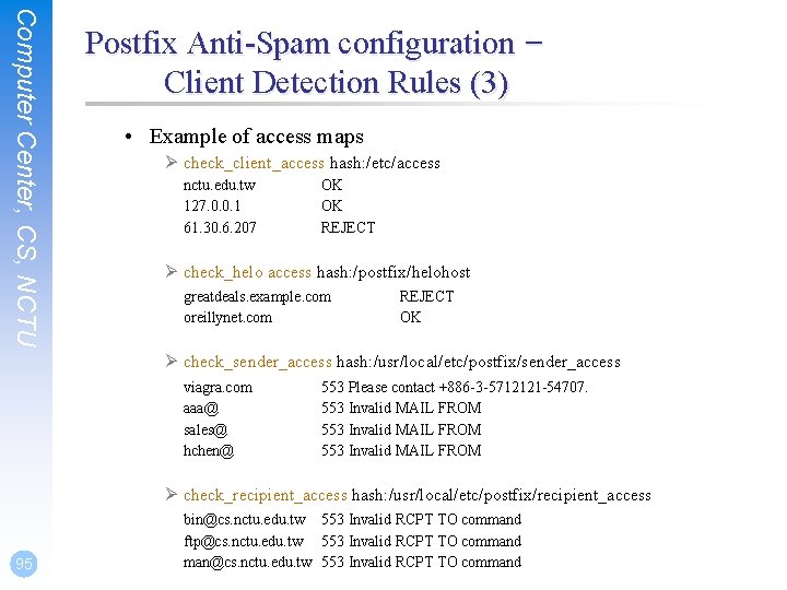 Computer Center, CS, NCTU Postfix Anti-Spam configuration – Client Detection Rules (3) • Example Computer Center, CS, NCTU Postfix Anti-Spam configuration – Client Detection Rules (3) • Example