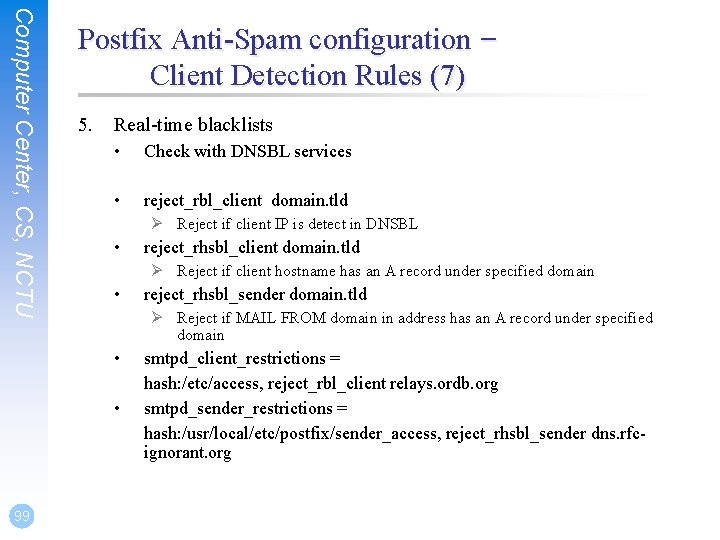 Computer Center, CS, NCTU Postfix Anti-Spam configuration – Client Detection Rules (7) 5. Real-time Computer Center, CS, NCTU Postfix Anti-Spam configuration – Client Detection Rules (7) 5. Real-time