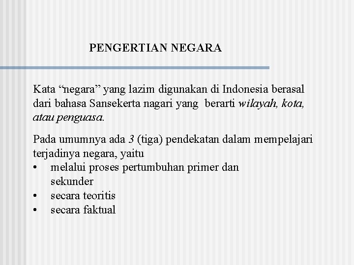 PENGERTIAN NEGARA Kata “negara” yang lazim digunakan di Indonesia berasal dari bahasa Sansekerta nagari