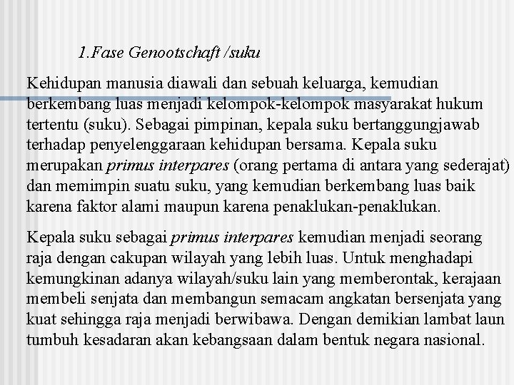 1. Fase Genootschaft /suku Kehidupan manusia diawali dan sebuah keluarga, kemudian berkembang luas menjadi