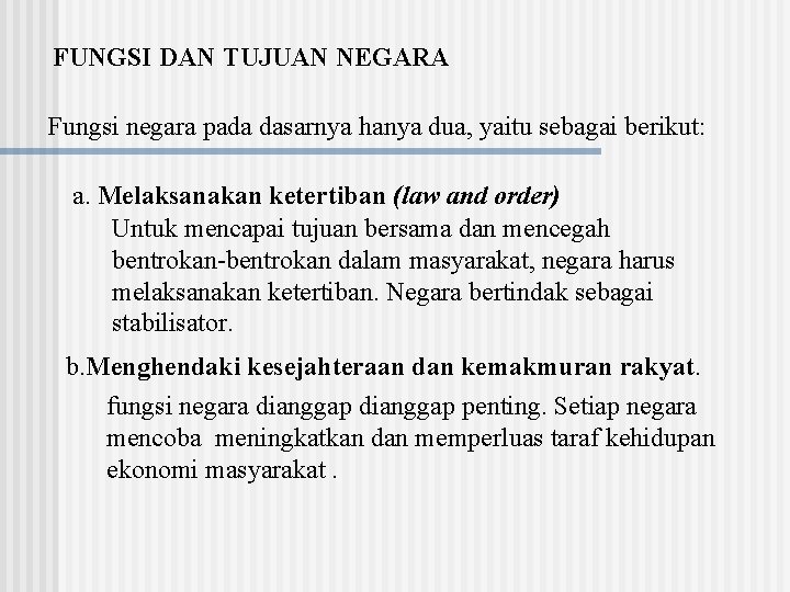 FUNGSI DAN TUJUAN NEGARA Fungsi negara pada dasarnya hanya dua, yaitu sebagai berikut: a.