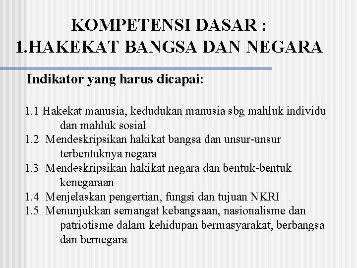 KOMPETENSI DASAR : 1. HAKEKAT BANGSA DAN NEGARA Indikator yang harus dicapai: 1. 1