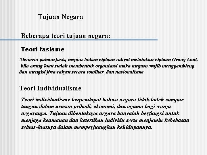 Tujuan Negara Beberapa teori tujuan negara: Teori fasisme Menurut paham fasis, negara bukan ciptaan