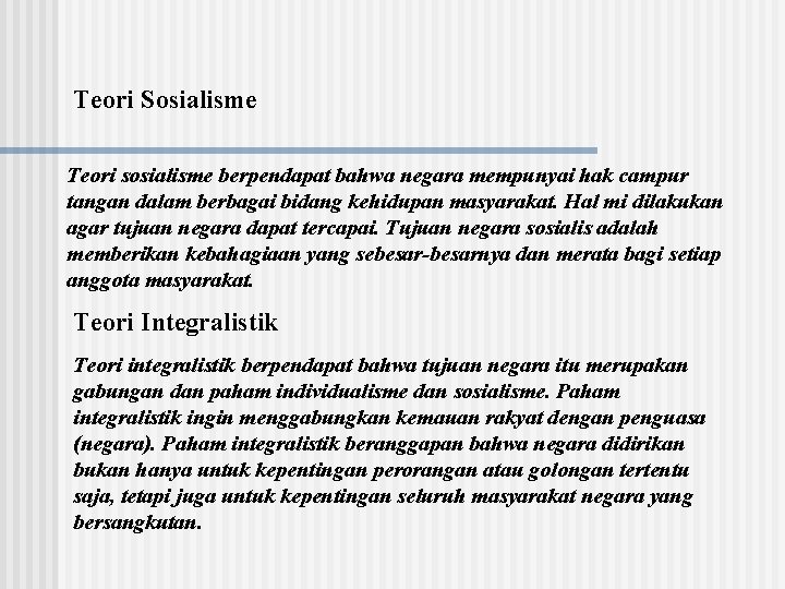 Teori Sosialisme Teori sosialisme berpendapat bahwa negara mempunyai hak campur tangan dalam berbagai bidang