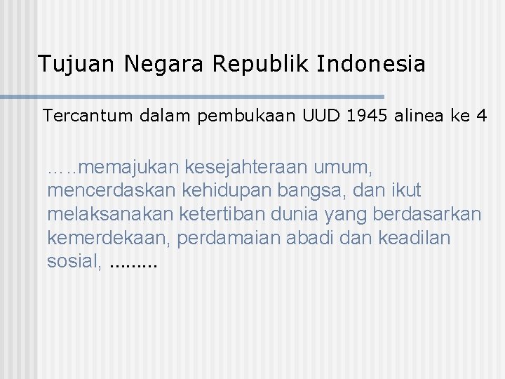 Tujuan Negara Republik Indonesia Tercantum dalam pembukaan UUD 1945 alinea ke 4 …. .