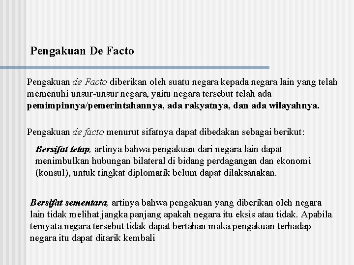 Pengakuan De Facto Pengakuan de Facto diberikan oleh suatu negara kepada negara lain yang