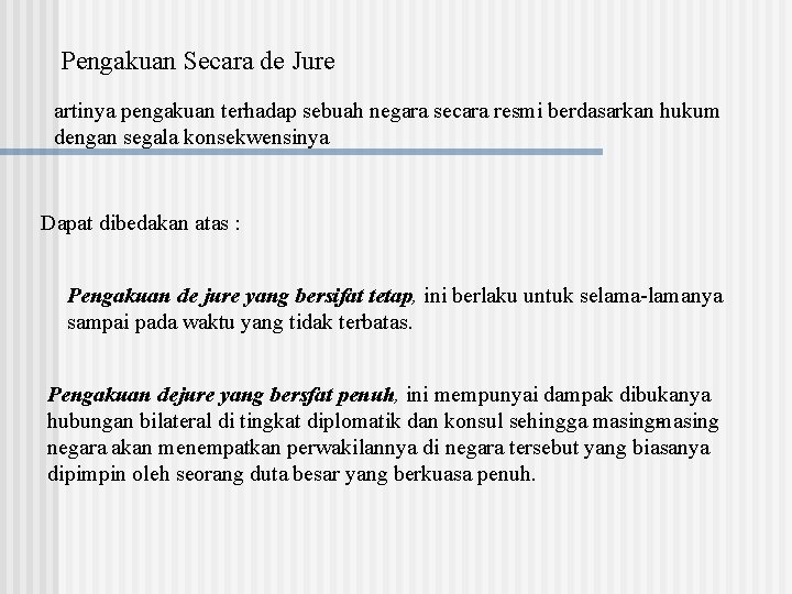 Pengakuan Secara de Jure artinya pengakuan terhadap sebuah negara secara resmi berdasarkan hukum dengan