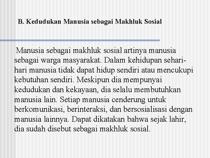 B. Kedudukan Manusia sebagai Makhluk Sosial Manusia sebagai makhluk sosial artinya manusia sebagai warga