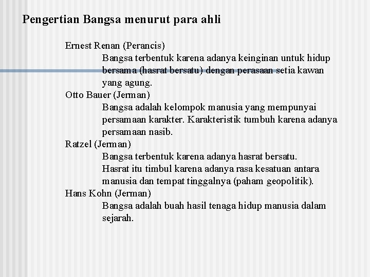 Pengertian Bangsa menurut para ahli Ernest Renan (Perancis) Bangsa terbentuk karena adanya keinginan untuk