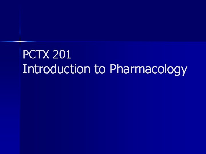 PCTX 201 Introduction to Pharmacology 