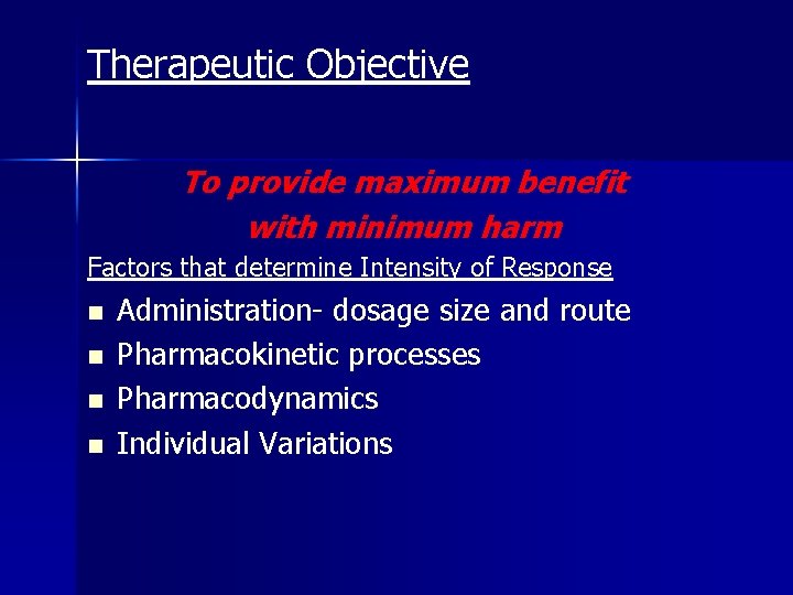 Therapeutic Objective To provide maximum benefit with minimum harm Factors that determine Intensity of