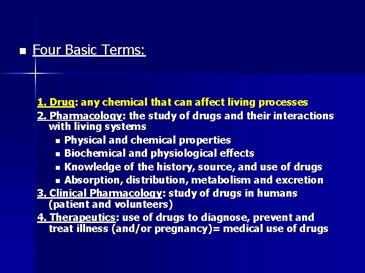 n Four Basic Terms: 1. Drug: any chemical that can affect living processes 2.