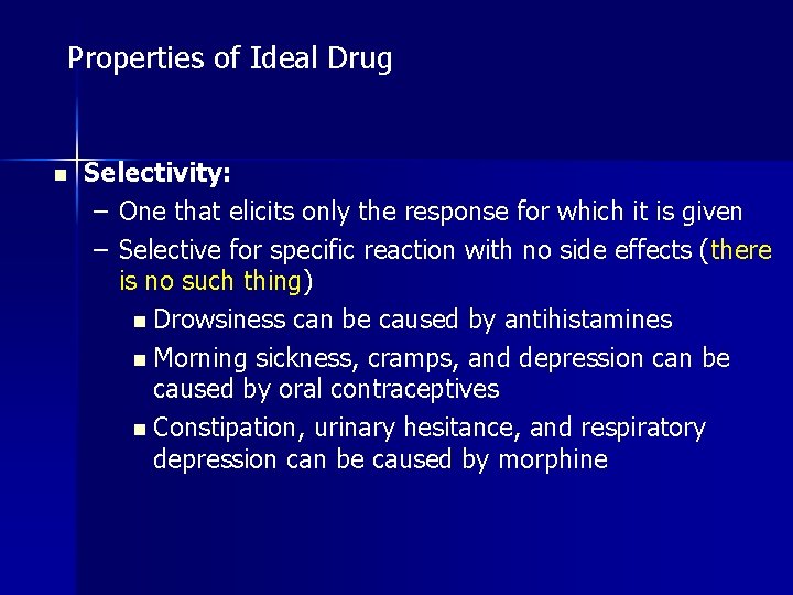 Properties of Ideal Drug n Selectivity: – One that elicits only the response for