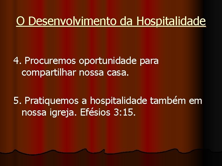 O Desenvolvimento da Hospitalidade 4. Procuremos oportunidade para compartilhar nossa casa. 5. Pratiquemos a