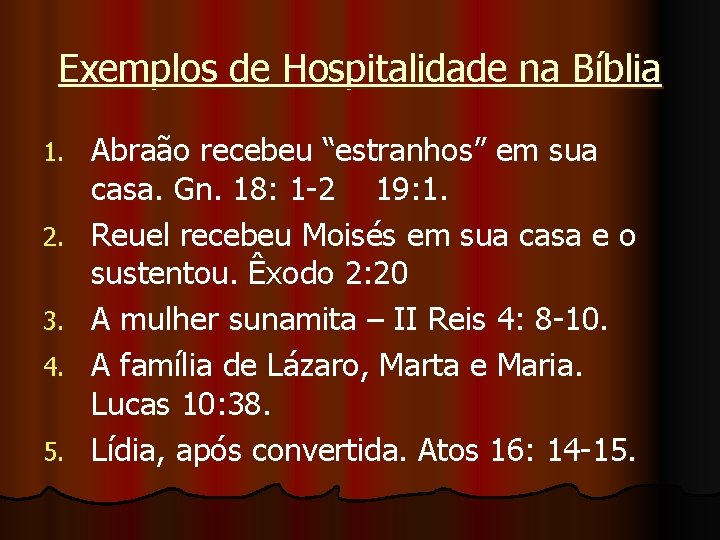 Exemplos de Hospitalidade na Bíblia 1. 2. 3. 4. 5. Abraão recebeu “estranhos” em