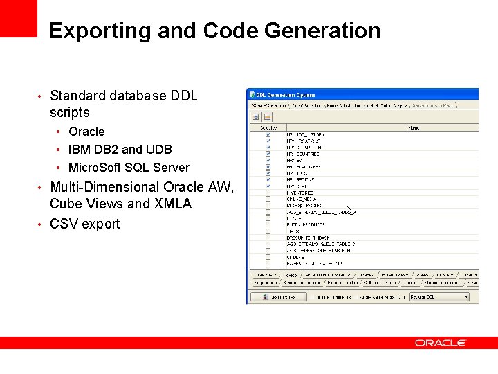 Exporting and Code Generation • Standard database DDL scripts • Oracle • IBM DB
