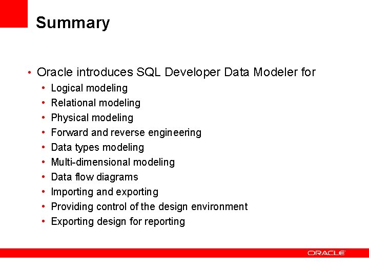 Summary • Oracle introduces SQL Developer Data Modeler for • Logical modeling • Relational