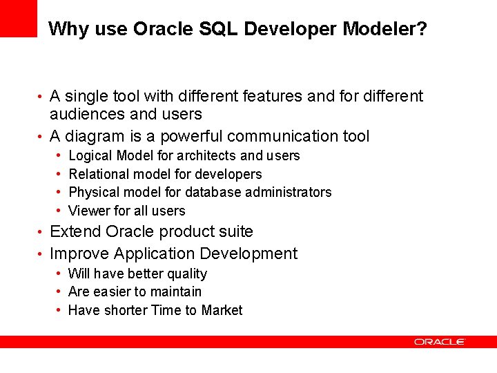 Why use Oracle SQL Developer Modeler? • A single tool with different features and