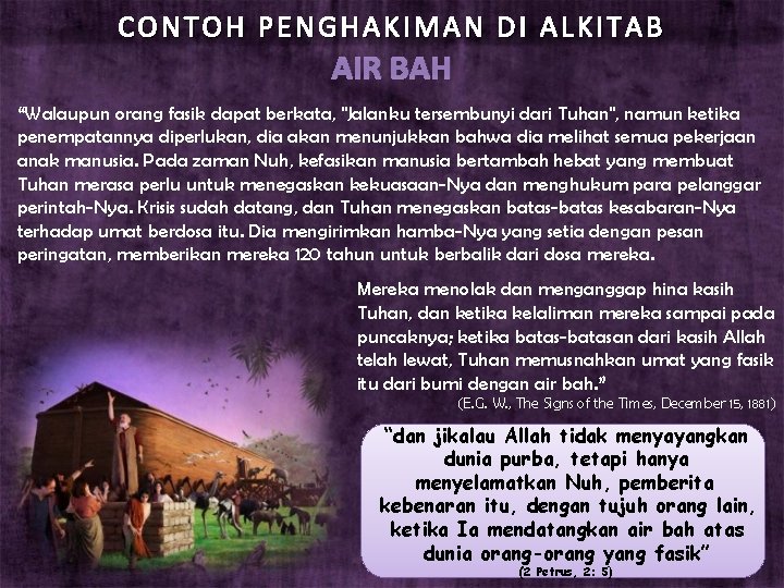 CONTOH PENGHAKIMAN DI ALKITAB AIR BAH “Walaupun orang fasik dapat berkata, "Jalanku tersembunyi dari