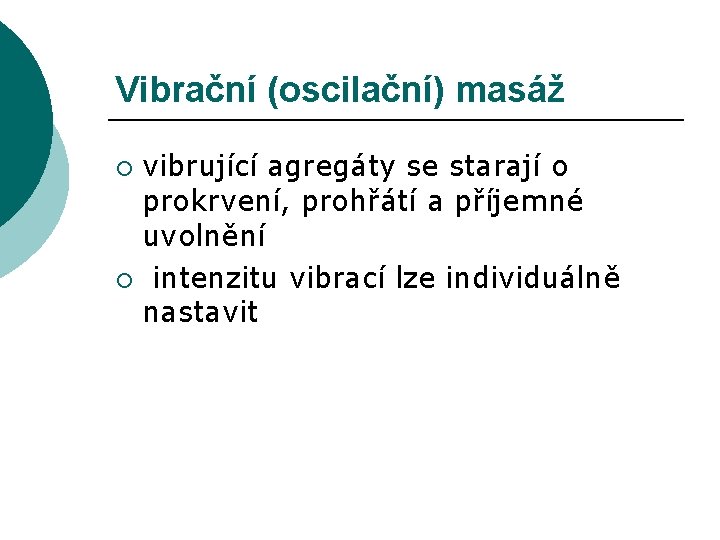 Vibrační (oscilační) masáž vibrující agregáty se starají o prokrvení, prohřátí a příjemné uvolnění ¡