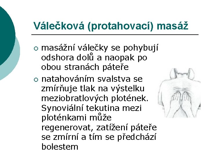 Válečková (protahovací) masáž ¡ ¡ masážní válečky se pohybují odshora dolů a naopak po