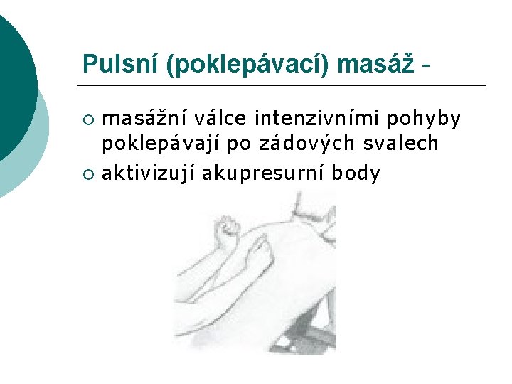 Pulsní (poklepávací) masážní válce intenzivními pohyby poklepávají po zádových svalech ¡ aktivizují akupresurní body