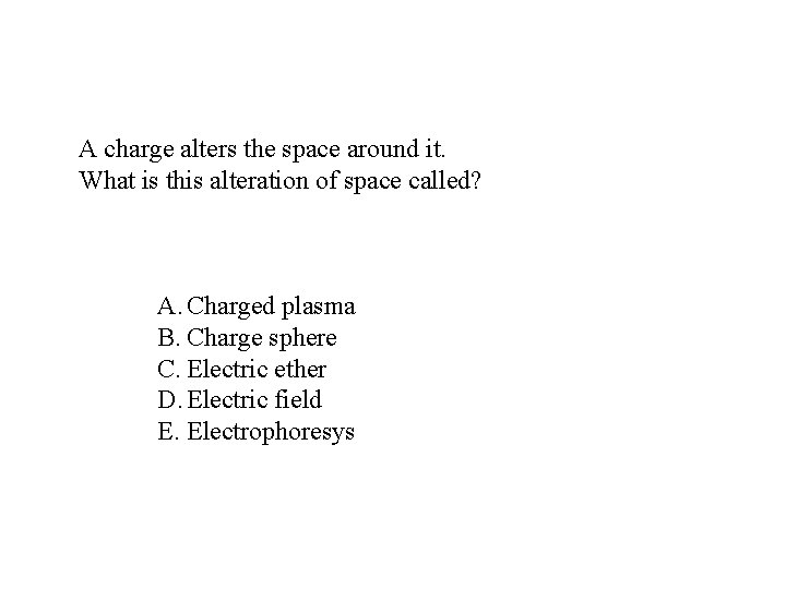 A charge alters the space around it. What is this alteration of space called?