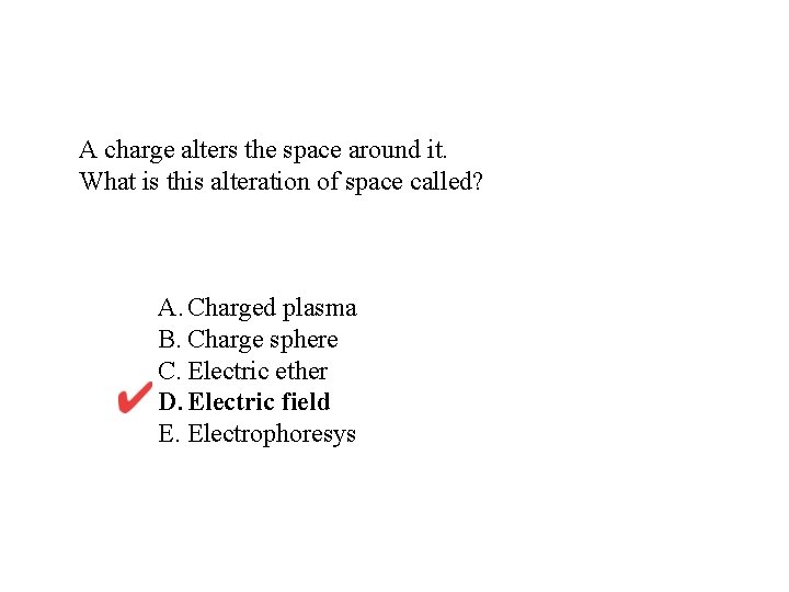 A charge alters the space around it. What is this alteration of space called?