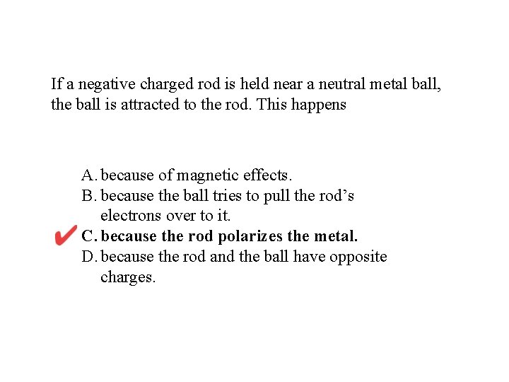 If a negative charged rod is held near a neutral metal ball, the ball