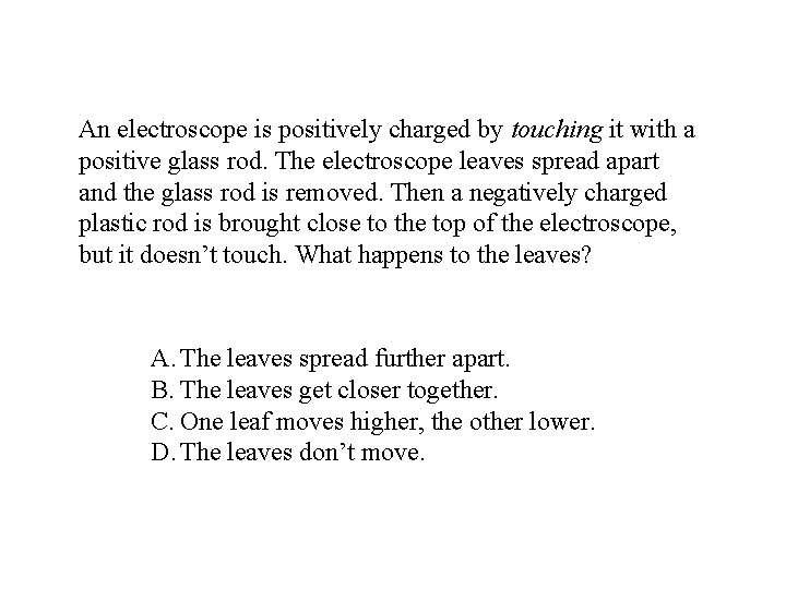 An electroscope is positively charged by touching it with a positive glass rod. The