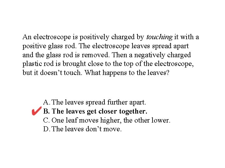 An electroscope is positively charged by touching it with a positive glass rod. The