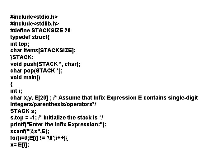#include<stdio. h> #include<stdlib. h> #define STACKSIZE 20 typedef struct{ int top; char items[STACKSIZE]; }STACK;