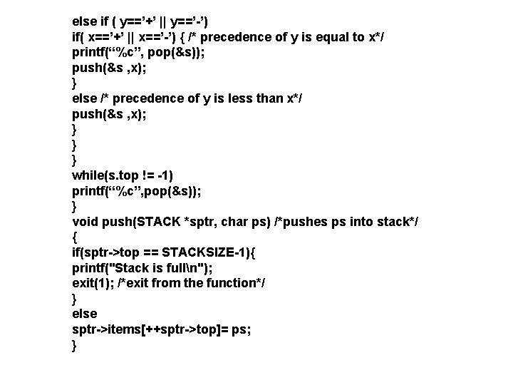 else if ( y==’+’ || y==’-’) if( x==’+’ || x==’-’) { /* precedence of