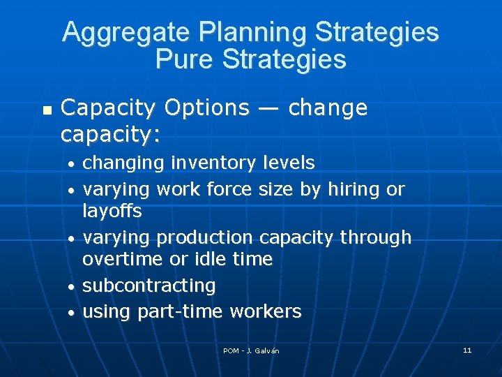 Aggregate Planning Strategies Pure Strategies Capacity Options — change capacity: • • • changing