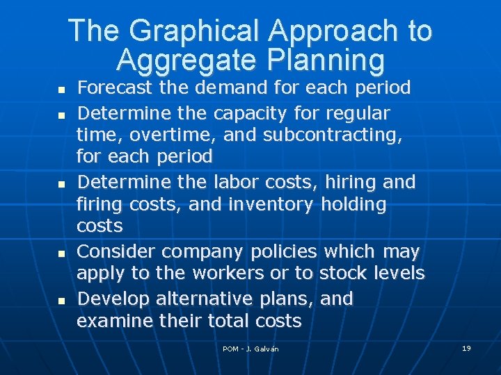 The Graphical Approach to Aggregate Planning Forecast the demand for each period Determine the