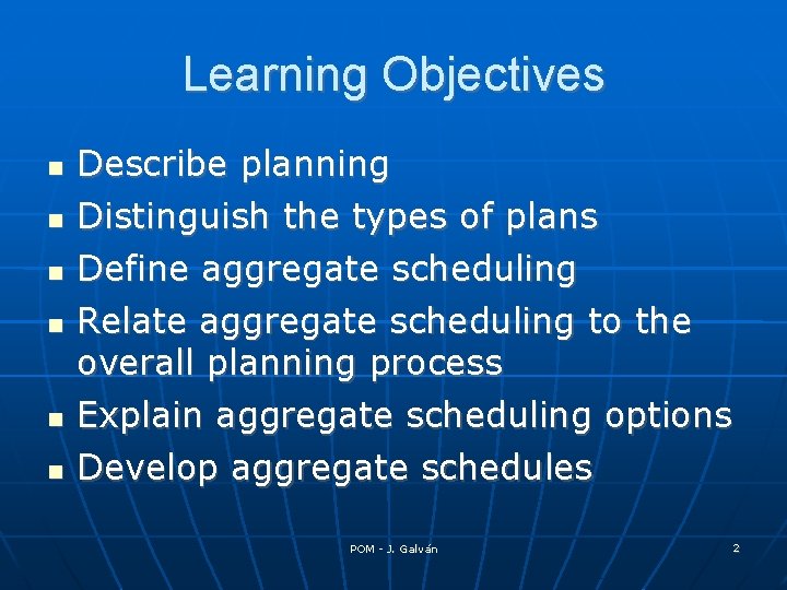 Learning Objectives Describe planning Distinguish the types of plans Define aggregate scheduling Relate aggregate