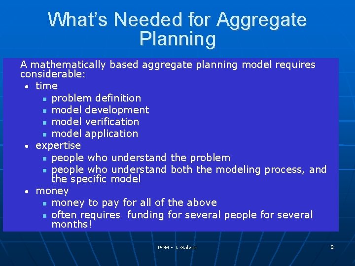 What’s Needed for Aggregate Planning A mathematically based aggregate planning model requires considerable: •