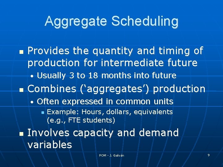 Aggregate Scheduling Provides the quantity and timing of production for intermediate future • Usually