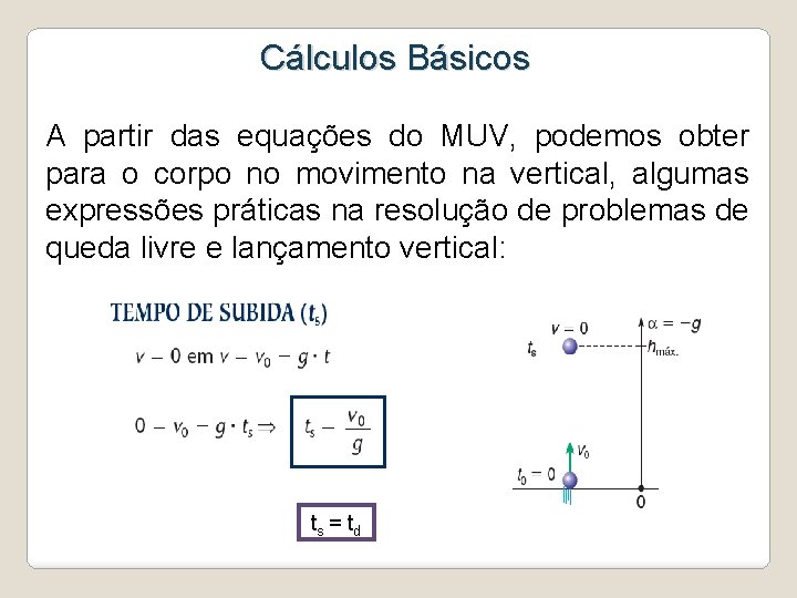 Cálculos Básicos A partir das equações do MUV, podemos obter para o corpo no