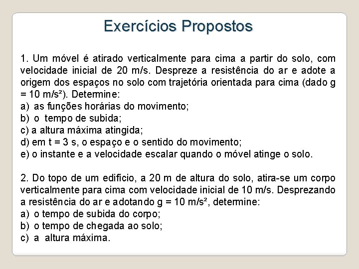 Exercícios Propostos 1. Um móvel é atirado verticalmente para cima a partir do solo,