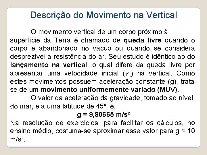 Descrição do Movimento na Vertical O movimento vertical de um corpo próximo à superfície