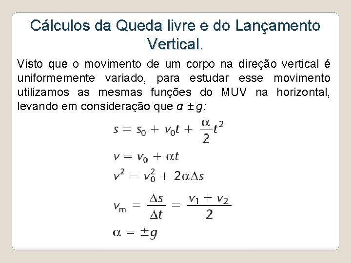 Cálculos da Queda livre e do Lançamento Vertical. Visto que o movimento de um