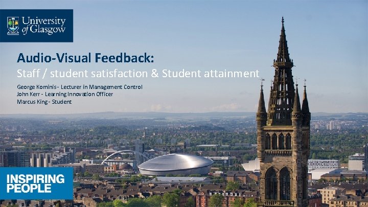 Audio-Visual Feedback: Staff / student satisfaction & Student attainment George Kominis - Lecturer in