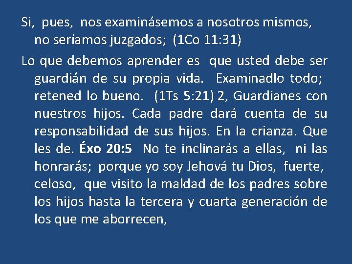 Si, pues, nos examinásemos a nosotros mismos, no seríamos juzgados; (1 Co 11: 31)