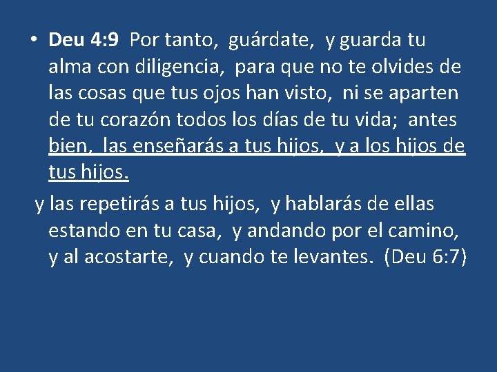  • Deu 4: 9 Por tanto, guárdate, y guarda tu alma con diligencia,