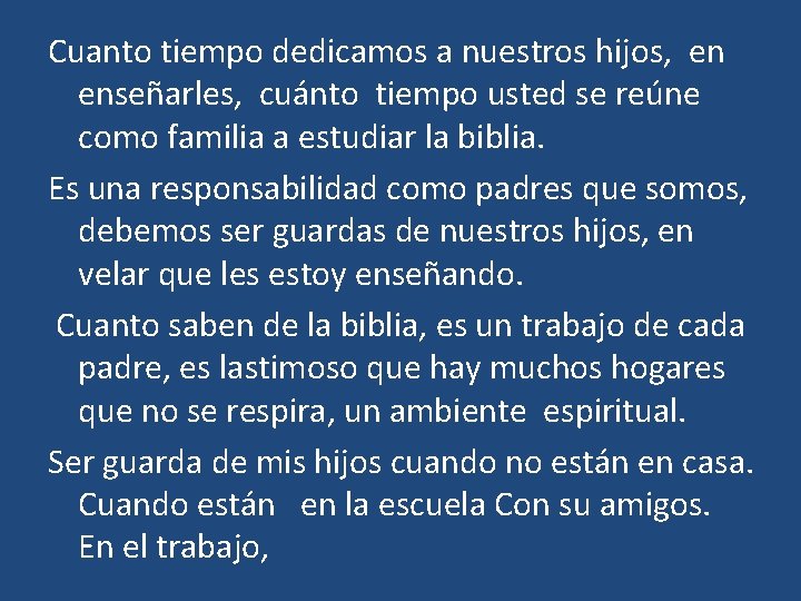 Cuanto tiempo dedicamos a nuestros hijos, en enseñarles, cuánto tiempo usted se reúne como