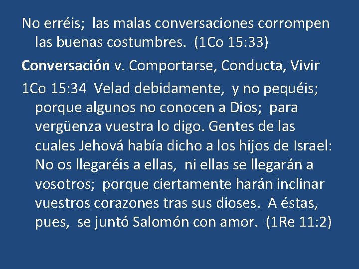 No erréis; las malas conversaciones corrompen las buenas costumbres. (1 Co 15: 33) Conversación